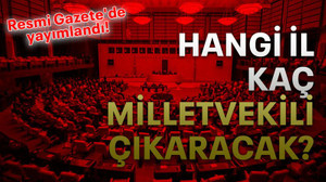 Hangi il kaç milletvekili çıkaracak?